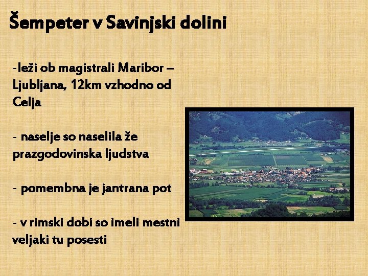Šempeter v Savinjski dolini -leži ob magistrali Maribor – Ljubljana, 12 km vzhodno od