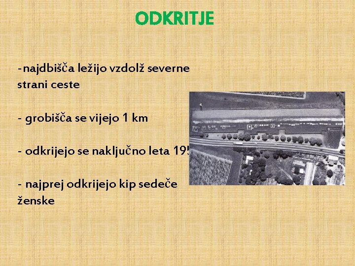 ODKRITJE -najdbišča ležijo vzdolž severne strani ceste - grobišča se vijejo 1 km -