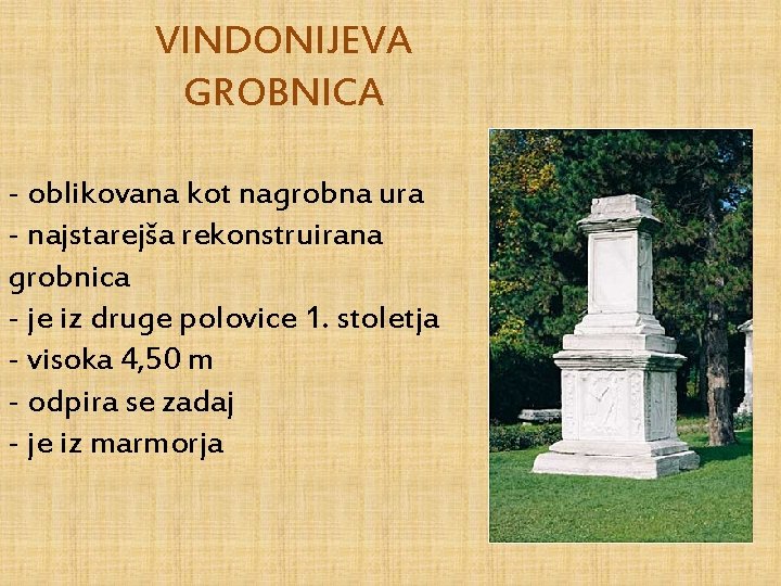 VINDONIJEVA GROBNICA - oblikovana kot nagrobna ura - najstarejša rekonstruirana grobnica - je iz