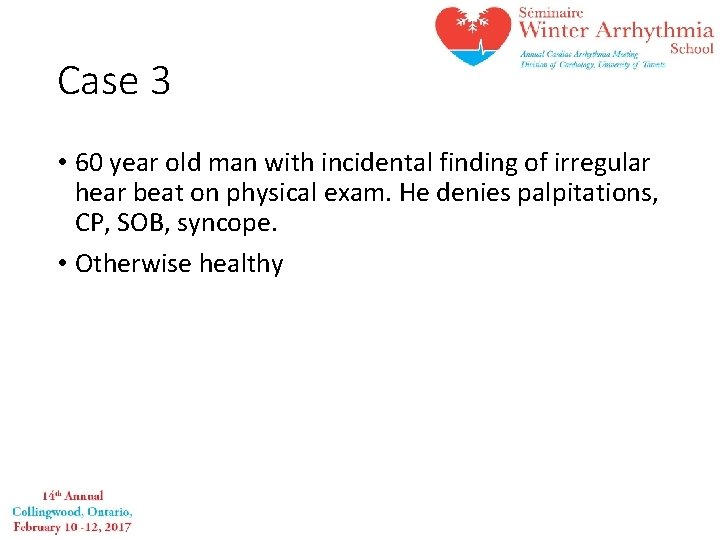 Case 3 • 60 year old man with incidental finding of irregular hear beat