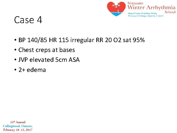 Case 4 • BP 140/85 HR 115 irregular RR 20 O 2 sat 95%