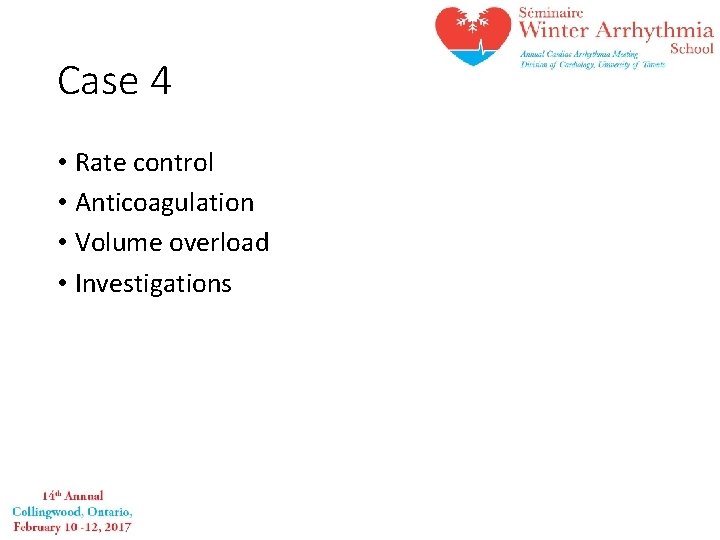 Case 4 • Rate control • Anticoagulation • Volume overload • Investigations 