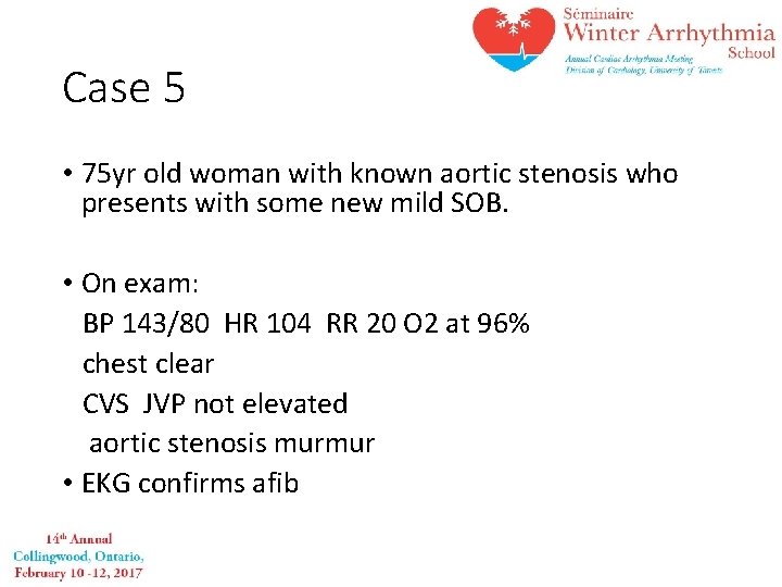 Case 5 • 75 yr old woman with known aortic stenosis who presents with