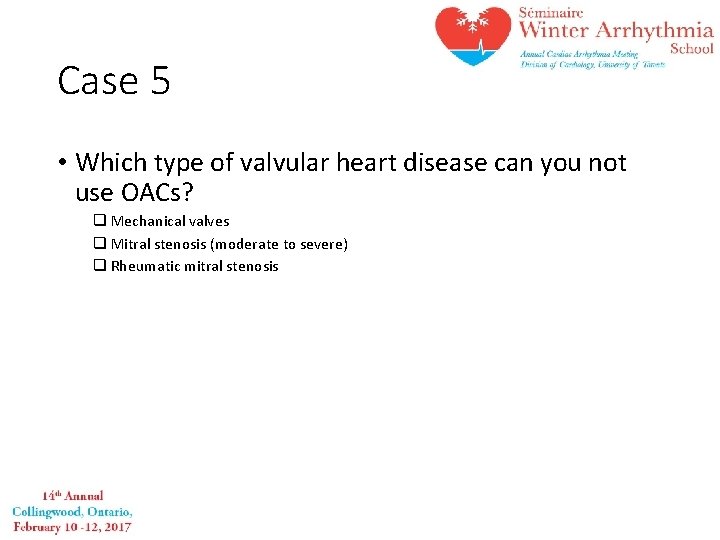 Case 5 • Which type of valvular heart disease can you not use OACs?