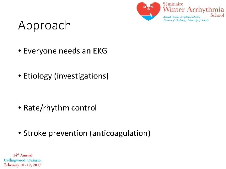Approach • Everyone needs an EKG • Etiology (investigations) • Rate/rhythm control • Stroke