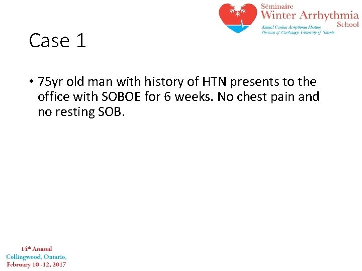 Case 1 • 75 yr old man with history of HTN presents to the