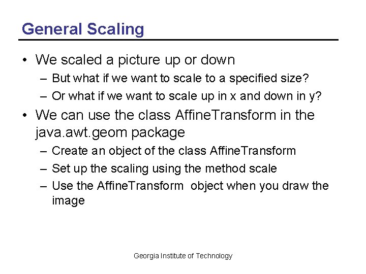 General Scaling • We scaled a picture up or down – But what if