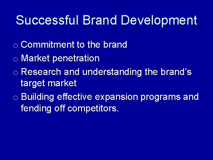 Successful Brand Development o Commitment to the brand o Market penetration o Research and