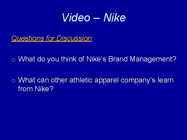 Video – Nike Questions for Discussion: o What do you think of Nike’s Brand