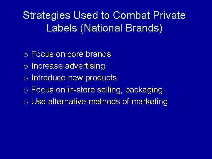 Strategies Used to Combat Private Labels (National Brands) o o o Focus on core