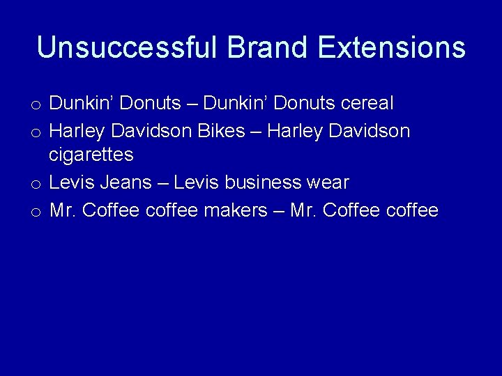 Unsuccessful Brand Extensions o Dunkin’ Donuts – Dunkin’ Donuts cereal o Harley Davidson Bikes