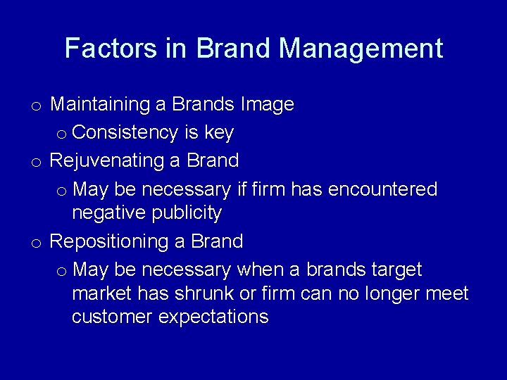 Factors in Brand Management o Maintaining a Brands Image o Consistency is key o