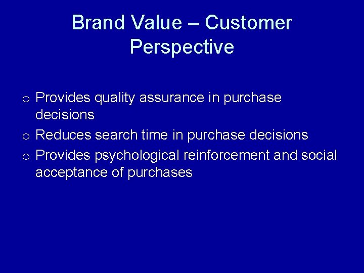 Brand Value – Customer Perspective o Provides quality assurance in purchase decisions o Reduces