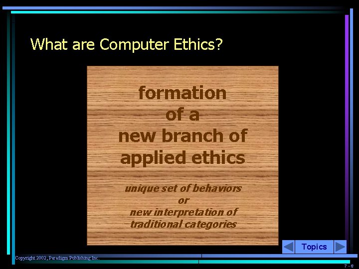 What are Computer Ethics? formation of a new branch of applied ethics unique set