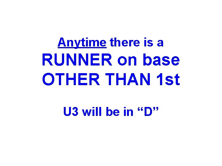 Anytime there is a RUNNER on base OTHER THAN 1 st U 3 will