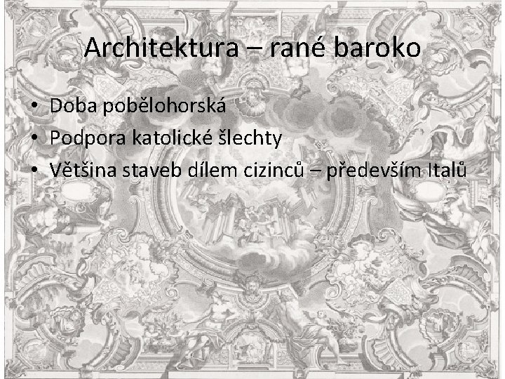 Architektura – rané baroko • Doba pobělohorská • Podpora katolické šlechty • Většina staveb