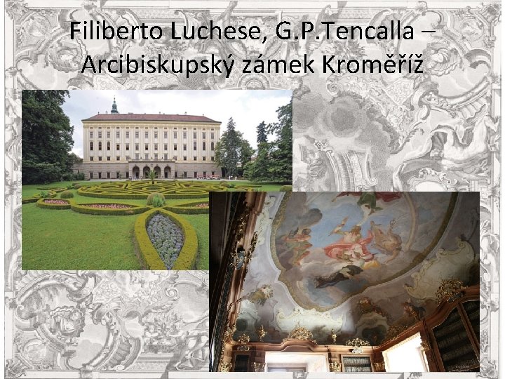 Filiberto Luchese, G. P. Tencalla – Arcibiskupský zámek Kroměříž 