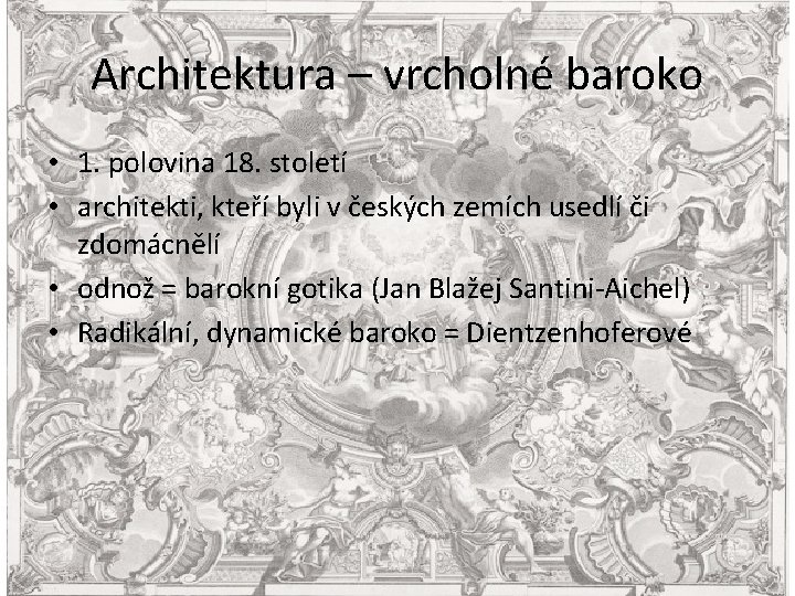 Architektura – vrcholné baroko • 1. polovina 18. století • architekti, kteří byli v