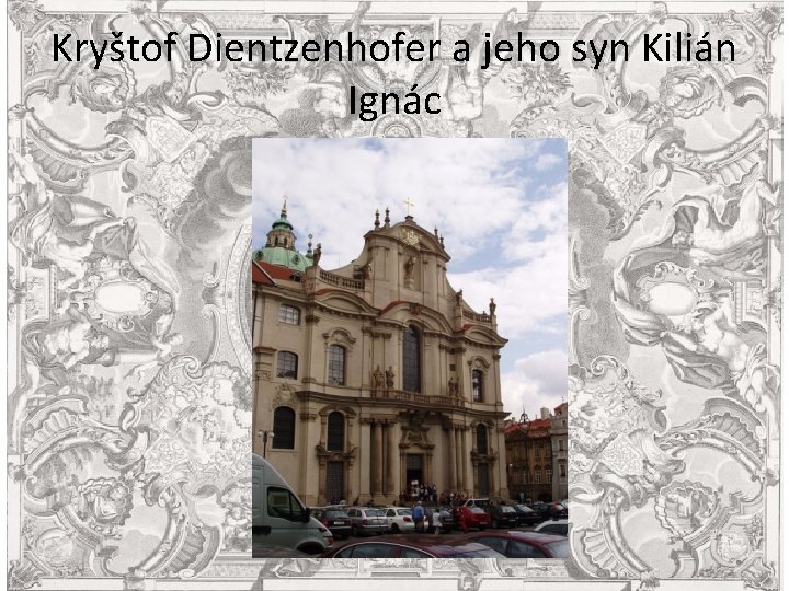 Kryštof Dientzenhofer a jeho syn Kilián Ignác 