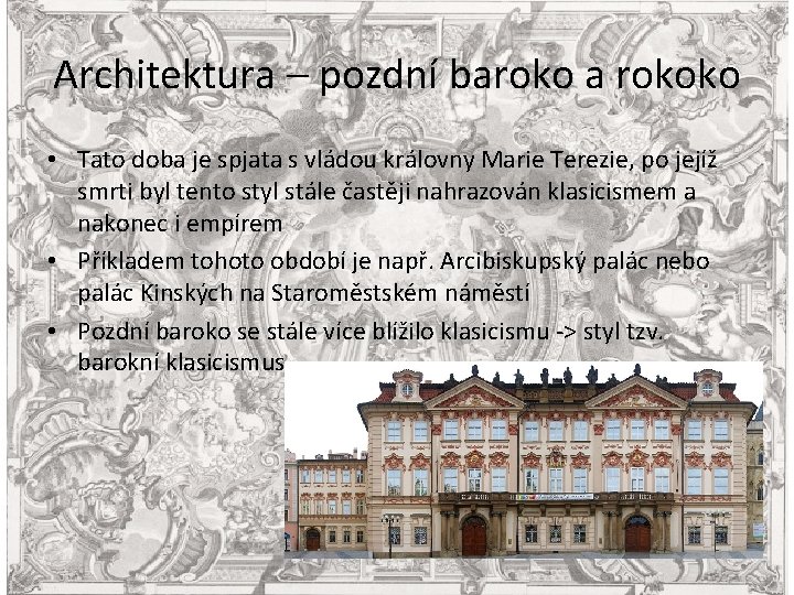 Architektura – pozdní baroko a rokoko • Tato doba je spjata s vládou královny
