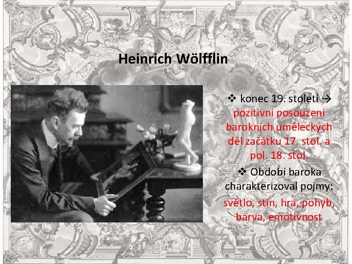 Heinrich Wölfflin v konec 19. století → pozitivní posouzení barokních uměleckých děl začátku 17.