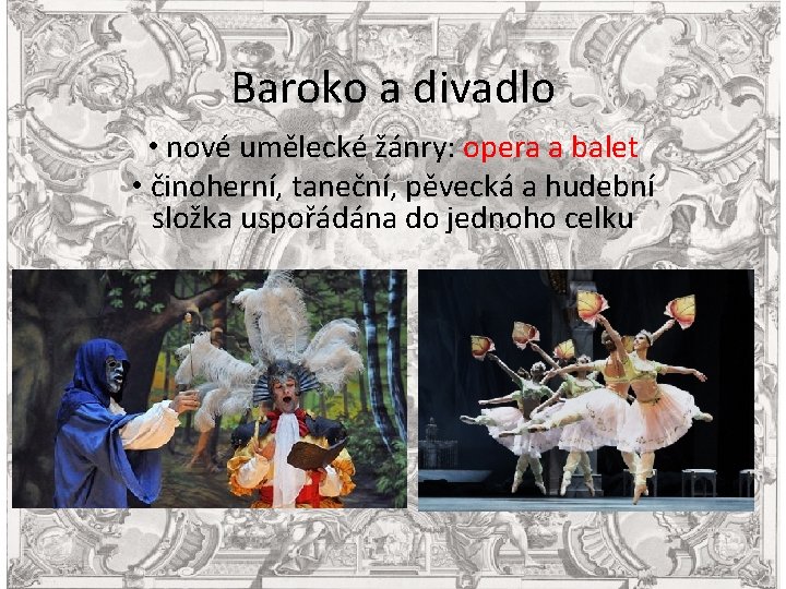 Baroko a divadlo • nové umělecké žánry: opera a balet • činoherní, taneční, pěvecká