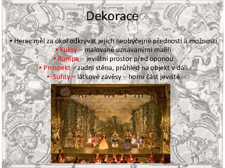 Dekorace • Herec měl za úkol odkrývat jejich neobyčejné přednosti a možnosti • Kulisy