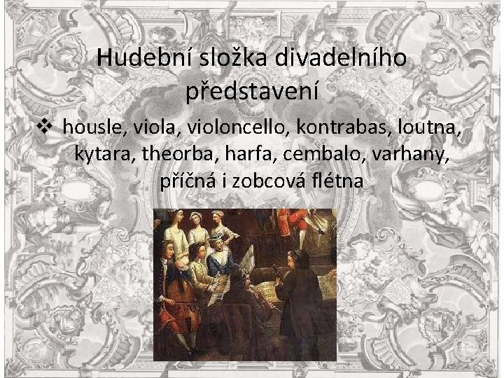 Hudební složka divadelního představení v housle, viola, violoncello, kontrabas, loutna, kytara, theorba, harfa, cembalo,