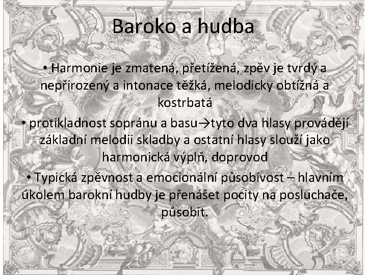 Baroko a hudba • Harmonie je zmatená, přetížená, zpěv je tvrdý a nepřirozený a