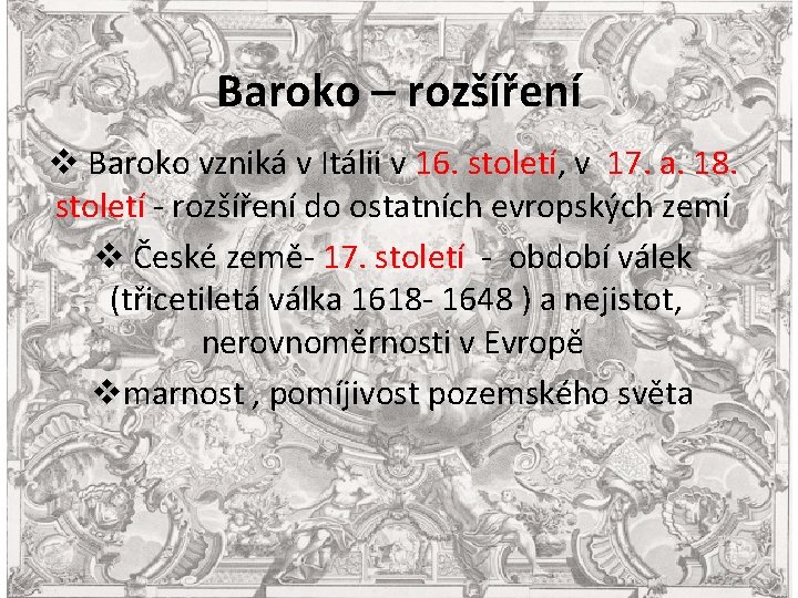 Baroko – rozšíření v Baroko vzniká v Itálii v 16. století, v 17. a.