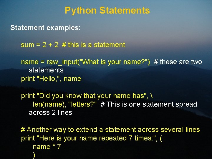 Python Statements Statement examples: sum = 2 + 2 # this is a statement