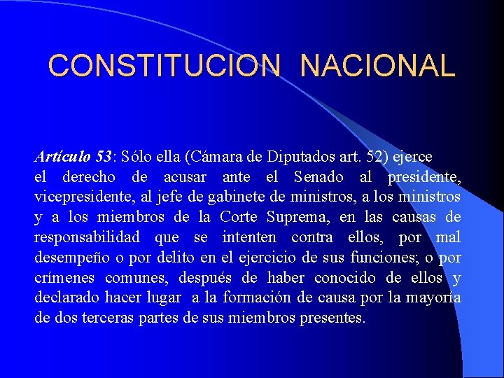 CONSTITUCION NACIONAL Artículo 53: Sólo ella (Cámara de Diputados art. 52) ejerce el derecho