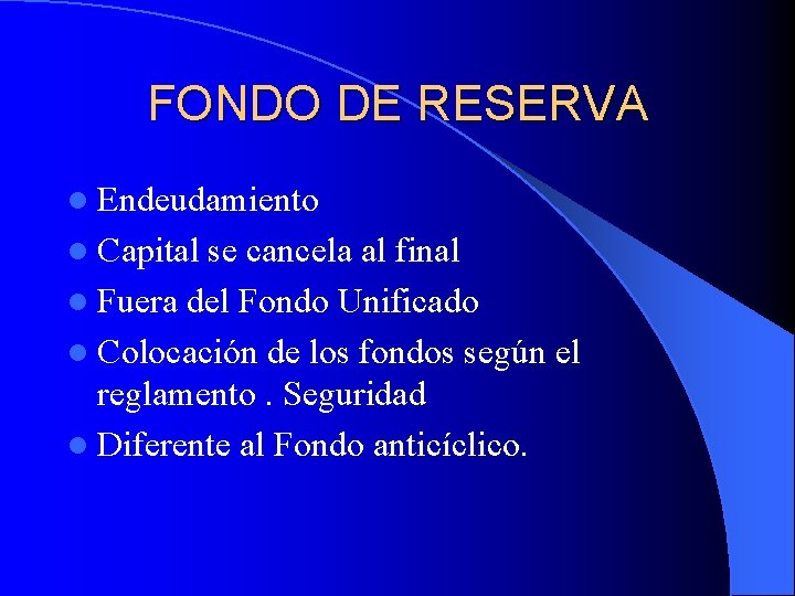 FONDO DE RESERVA l Endeudamiento l Capital se cancela al final l Fuera del