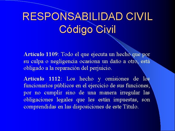 RESPONSABILIDAD CIVIL Código Civil Artículo 1109: Todo el que ejecuta un hecho que por