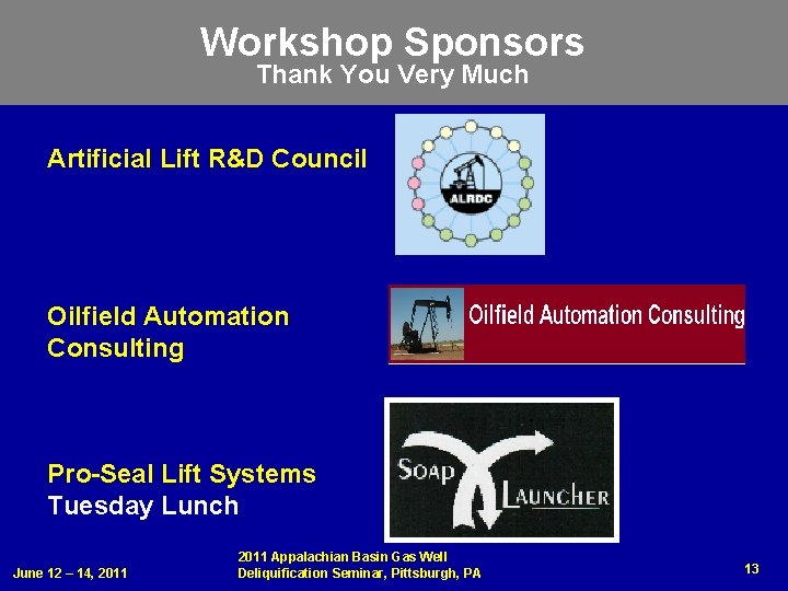 Workshop Sponsors Thank You Very Much Artificial Lift R&D Council Oilfield Automation Consulting Pro-Seal