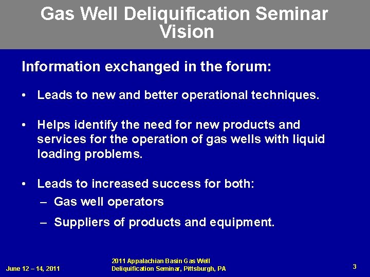 Gas Well Deliquification Seminar Vision Information exchanged in the forum: • Leads to new