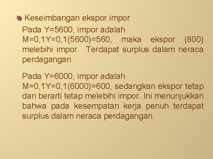 Keseimbangan ekspor impor Pada Y=5600, impor adalah M=0, 1 Y=0, 1(5600)=560, maka ekspor (800)