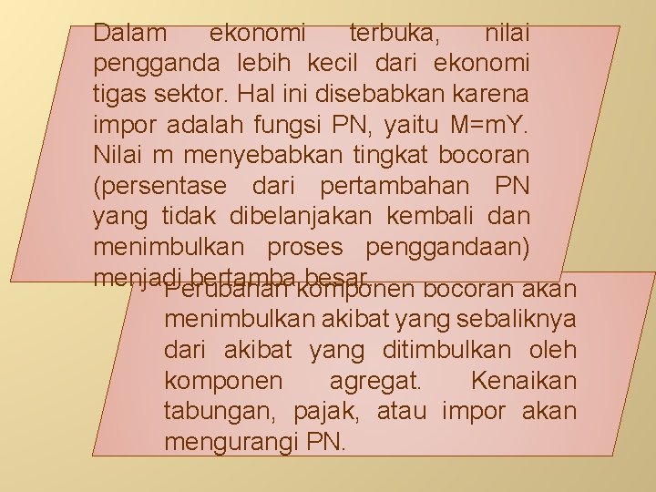 Dalam ekonomi terbuka, nilai pengganda lebih kecil dari ekonomi tigas sektor. Hal ini disebabkan