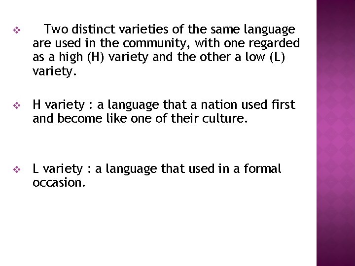 v Two distinct varieties of the same language are used in the community, with