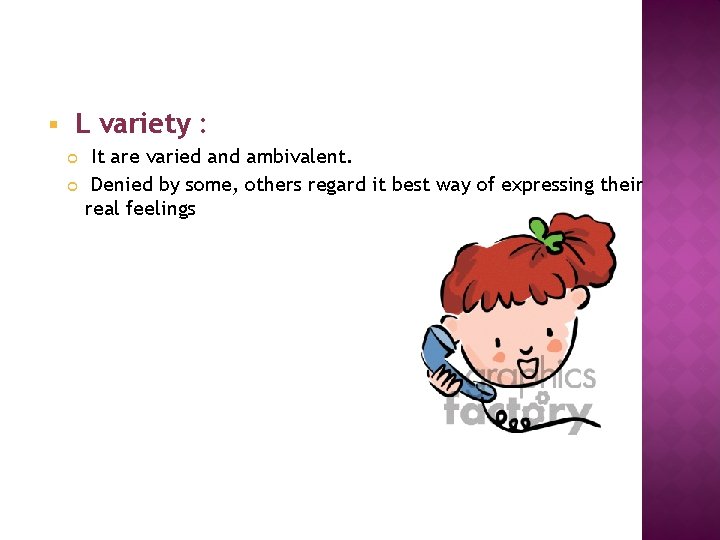 § L variety : It are varied and ambivalent. Denied by some, others regard