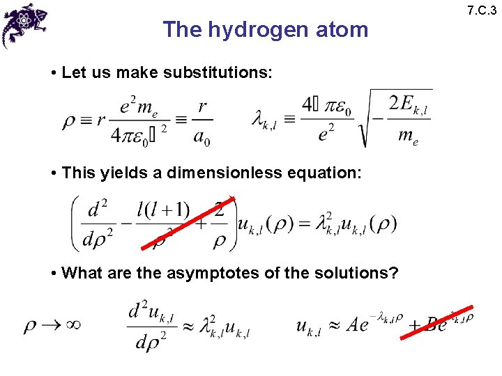 The hydrogen atom • Let us make substitutions: • This yields a dimensionless equation: