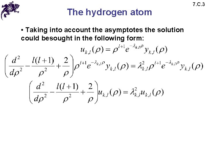 The hydrogen atom • Taking into account the asymptotes the solution could besought in