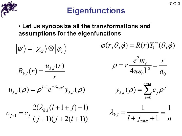 Eigenfunctions • Let us synopsize all the transformations and assumptions for the eigenfunctions 7.