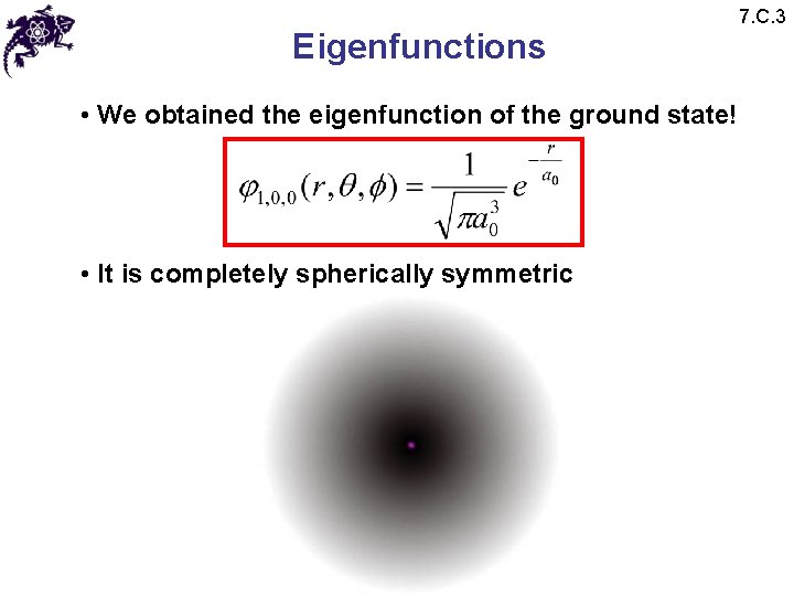 Eigenfunctions • We obtained the eigenfunction of the ground state! • It is completely