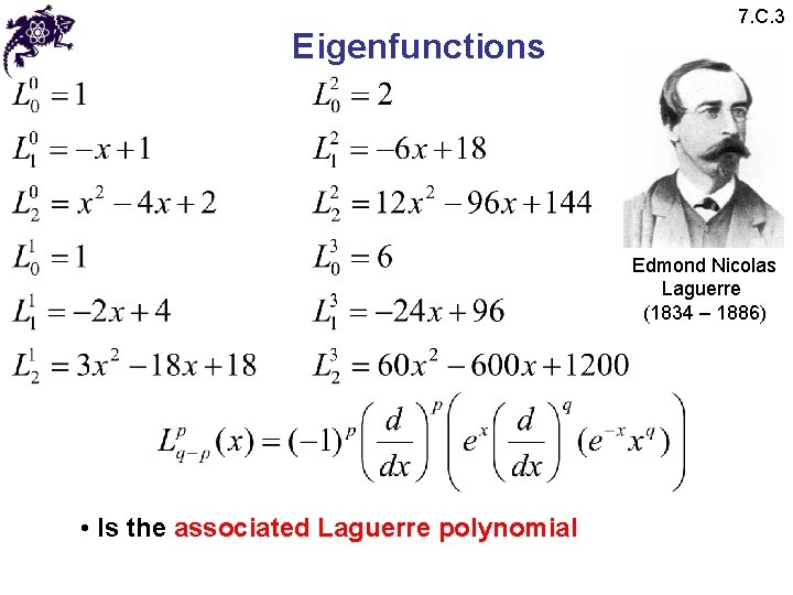 Eigenfunctions 7. C. 3 Edmond Nicolas Laguerre (1834 – 1886) • Is the associated