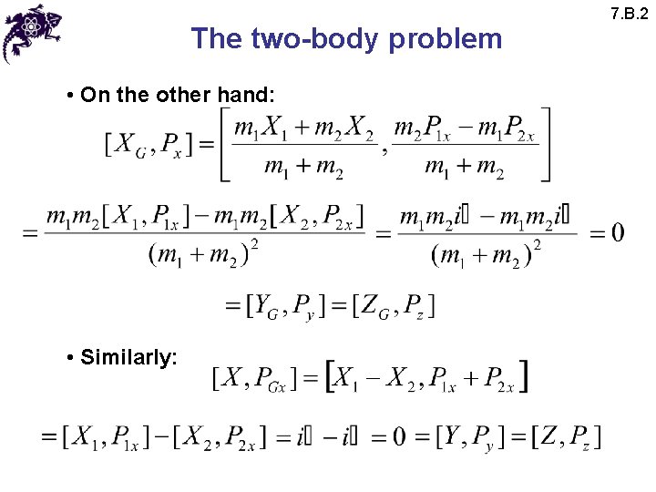 The two-body problem • On the other hand: • Similarly: 7. B. 2 