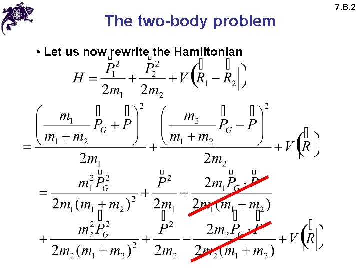 The two-body problem • Let us now rewrite the Hamiltonian 7. B. 2 