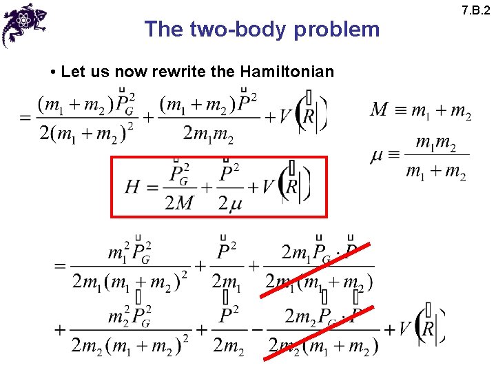 The two-body problem • Let us now rewrite the Hamiltonian 7. B. 2 
