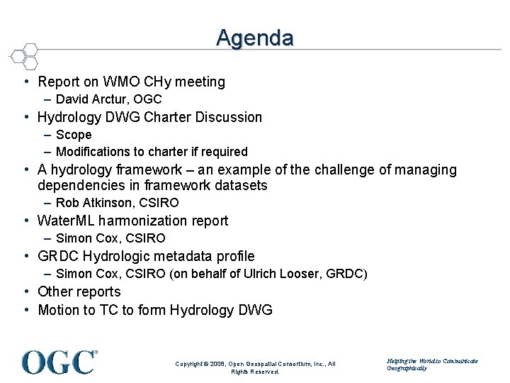 Agenda • Report on WMO CHy meeting – David Arctur, OGC • Hydrology DWG