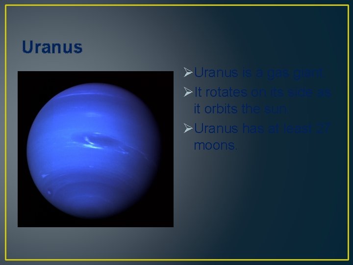 Uranus ØUranus is a gas giant. ØIt rotates on its side as it orbits